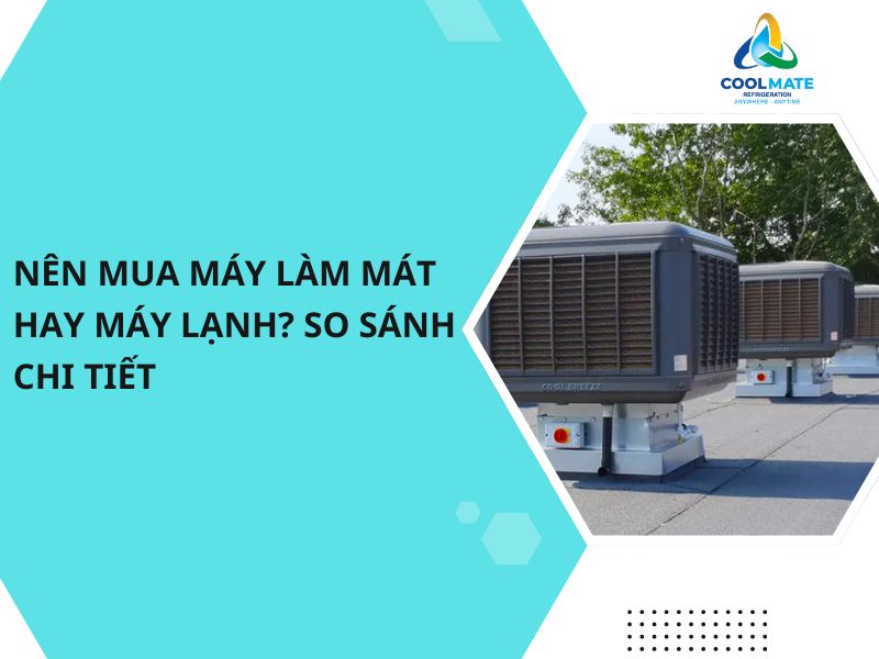 Nên Mua Máy Làm Mát Hay Máy Lạnh? So Sánh Chi Tiết