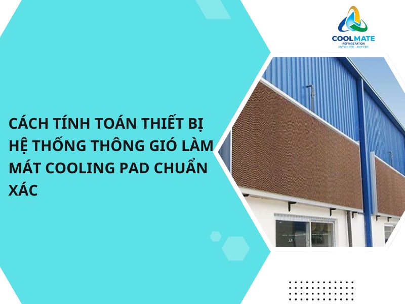 Cách Tính Toán Thiết Bị Hệ Thống Thông Gió Làm Mát Cooling Pad Chuẩn Xác