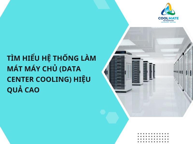 Tìm Hiểu Hệ Thống Làm Mát Máy Chủ (Data Center Cooling) Hiệu Quả Cao