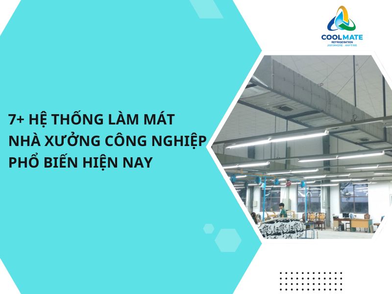 7+ Hệ Thống Làm Mát Nhà Xưởng Công Nghiệp Phổ Biến Hiện Nay