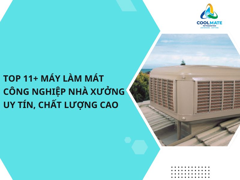 Top 11+ Máy Làm Mát Công Nghiệp Nhà Xưởng Uy Tín, Chất Lượng Cao